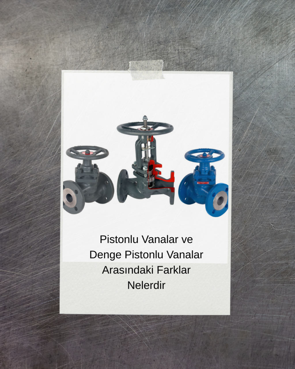Pistonlu Vana ve Denge Pistonlu Vanaların Farkları Neledir